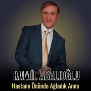 Kamil Abalıoğlu — Hastane Önünde Ağladık Anne